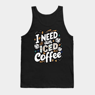 I Need an Iced Coffee Tank Top